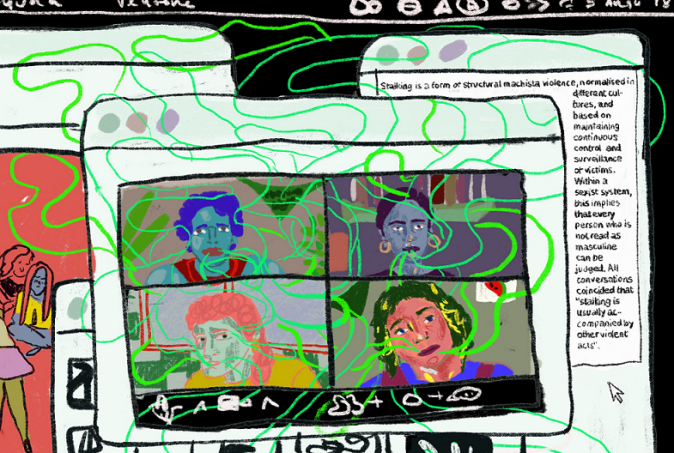 Let's talk about stalking. Artist: Laura Mercedes Ibáñez López A drawing with four women in squares on a computer screen. Each woman looks different, their hair or faces have tones of purple, blue, pink. Green lines like smoke float from their mouths, forming clouds above, on top of the computer screen and beyond. Behind the screen there is a definition of stalking that their experiencias and ideas are shaping. Artist: Laura Mercedes Ibáñez López